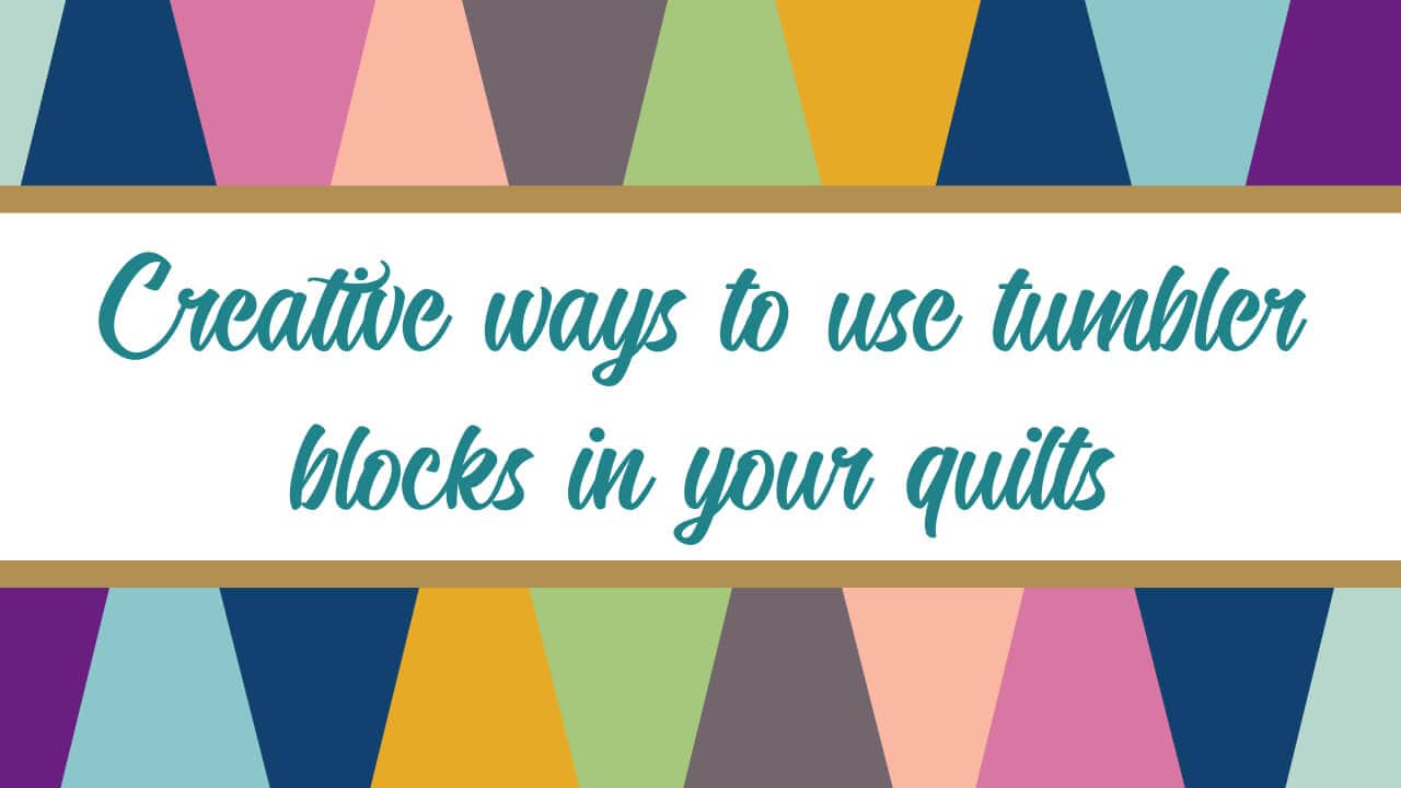 Creative ways to use Tumbler Quilt Blocks
