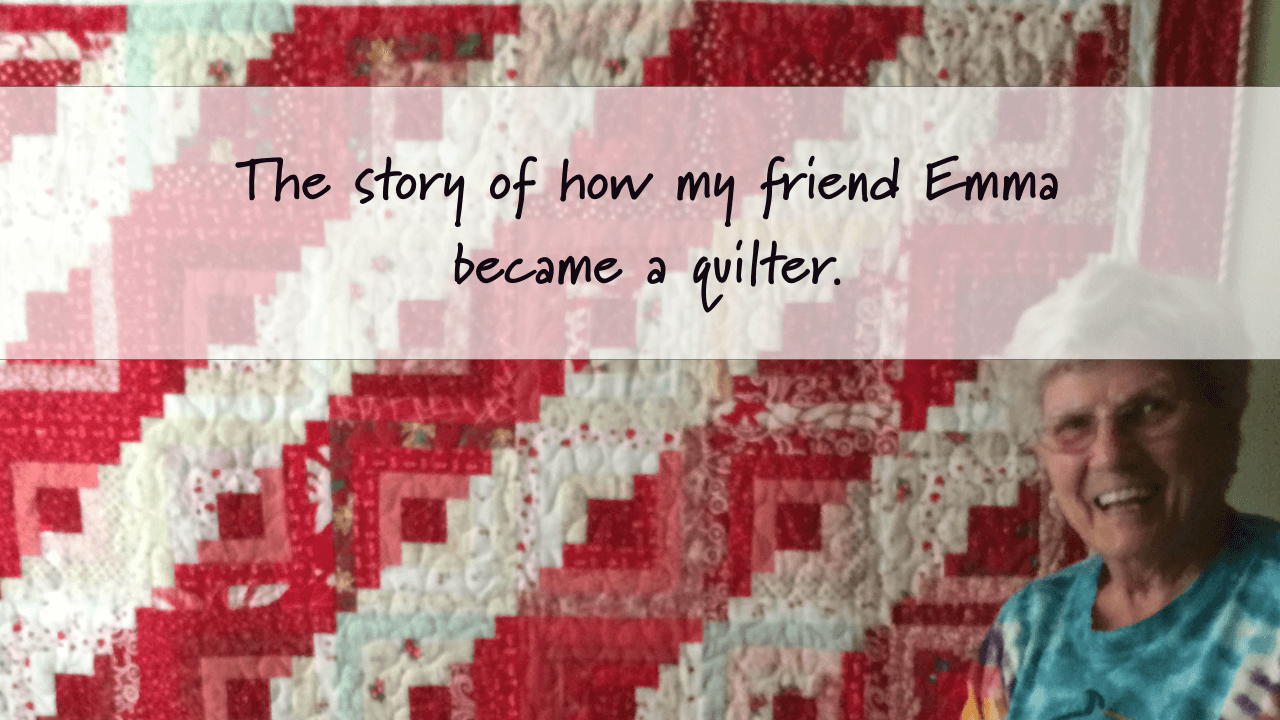 A quilter’s story: How my friend Emma overcame adversity and learned to quilt