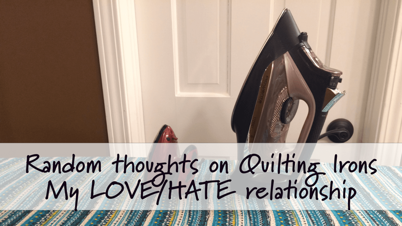 Random thoughts on irons used in quilting