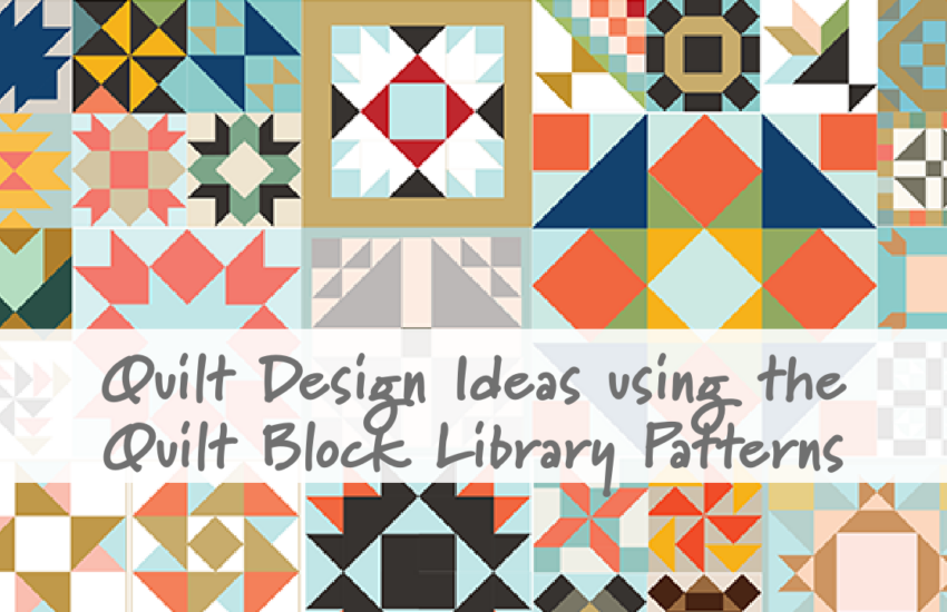 Colorful quilt blocks behind a text overlay that reads "Quilt Design Ideas using the Quilt Block Library Patterns"