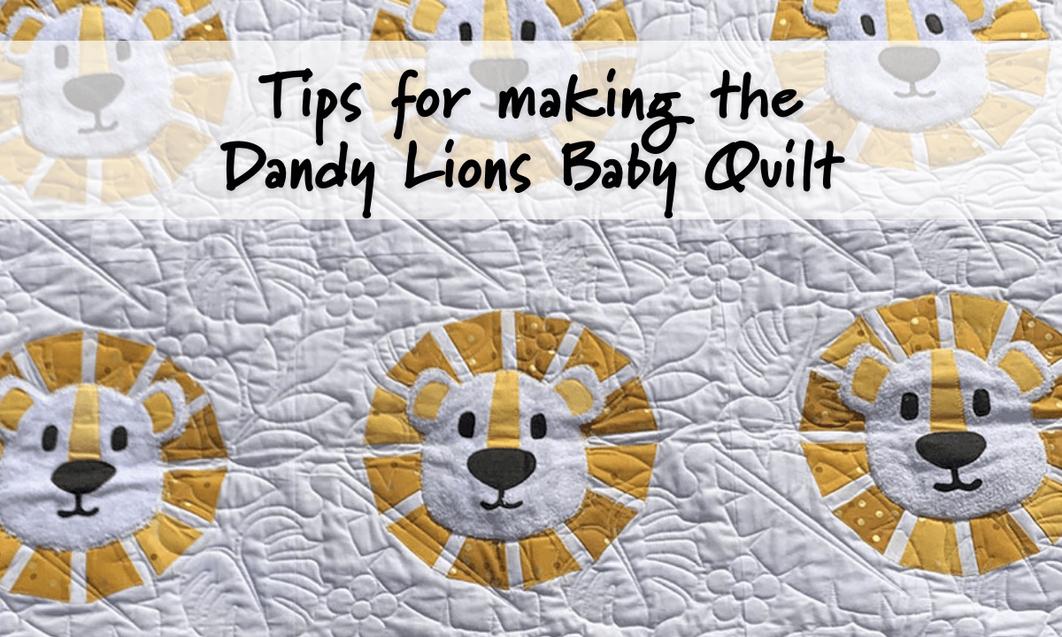 Dandy Lions Baby Quilt Pattern Information and Tips